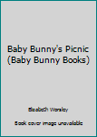 Hardcover Baby Bunny's Picnic (Baby Bunny Books) Book