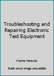 Hardcover Troubleshooting and Repairing Electronic Test Equipment Book