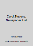 Hardcover Carol Stevens, Newspaper Girl Book