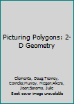 Hardcover Picturing Polygons: 2-D Geometry Book