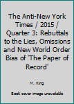 Paperback The Anti-New York Times / 2015 / Quarter 3: Rebuttals to the Lies, Omissions and New World Order Bias of 'The Paper of Record' Book