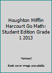Paperback Houghton Mifflin Harcourt Go Math: Student Edition Grade 1 2013 Book