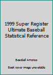 Unknown Binding 1999 Super Register Ultimate Baseball Statistical Reference Book