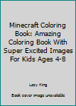 Paperback Minecraft Coloring Book: Amazing Coloring Book With Super Excited Images For Kids Ages 4-8 Book