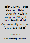 Paperback Health Journal - Diet Planner : Habit Tracker for Healthy Living and Weight Loss, Health Habit Accountability Journal (6 X 9, 111 Pages) Book