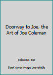 Hardcover Doorway to Joe, the Art of Joe Coleman Book