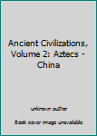 Hardcover Ancient Civilizations, Volume 2: Aztecs - China Book