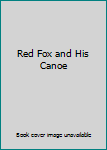 Unknown Binding Red Fox and His Canoe Book