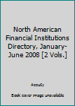 Paperback North American Financial Institutions Directory, January-June 2008 [2 Vols.] Book