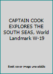 Hardcover CAPTAIN COOK EXPLORES THE SOUTH SEAS, World Landmark W-19 Book
