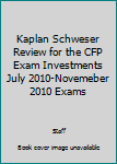 Kaplan Schweser Review for the CFP Exam Investments July 2010-Novemeber 2010 Exams