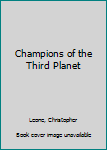 Paperback Champions of the Third Planet Book