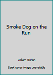 Mass Market Paperback Smoke Dog on the Run Book