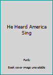 Hardcover He Heard America Sing Book