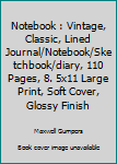 Notebook : Vintage, Classic, Lined Journal/Notebook/Sketchbook/diary, 110 Pages, 8. 5x11 Large Print, Soft Cover, Glossy Finish