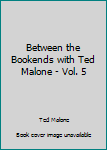 Unknown Binding Between the Bookends with Ted Malone - Vol. 5 Book