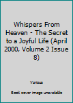 Unknown Binding Whispers From Heaven - The Secret to a Joyful Life (April 2000, Volume 2 Issue 8) Book