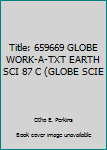Paperback Title: 659669 GLOBE WORK-A-TXT EARTH SCI 87 C (GLOBE SCIE Book