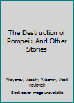 Paperback The Destruction of Pompeii: And Other Stories Book