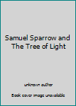 Unknown Binding Samuel Sparrow and The Tree of Light Book