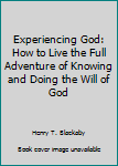 Experiencing God: How to Live the Full Adventure of Knowing and Doing the Will of God