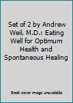 Set of 2 by Andrew Weil, M.D.: Eating Well for Optimum Health and Spontaneous Healing