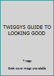 Hardcover TWIGGYS GUIDE TO LOOKING GOOD Book