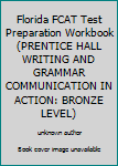 Unknown Binding Florida FCAT Test Preparation Workbook (PRENTICE HALL WRITING AND GRAMMAR COMMUNICATION IN ACTION: BRONZE LEVEL) Book