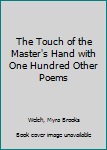 Hardcover The Touch of the Master's Hand with One Hundred Other Poems Book