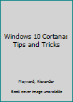 Paperback Windows 10 Cortana: Tips and Tricks Book