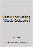 Paperback Classic Thai Cooking (Classic Cookbooks) Book