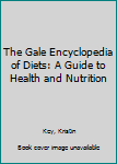 The Gale Encyclopedia of Diets: A Guide to Health and Nutrition
