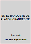 Unknown Binding EN EL BANQUETE DE PLATON GRANDES TE Book