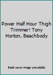 DVD Power Half Hour Thigh Trimmer! Tony Horton, Beachbody Book