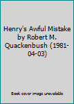 Hardcover Henry's Awful Mistake by Robert M. Quackenbush (1981-04-03) Book