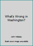 Paperback What's Wrong in Washington? Book