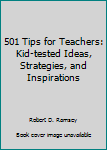Hardcover 501 Tips for Teachers: Kid-tested Ideas, Strategies, and Inspirations Book