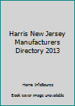 Paperback Harris New Jersey Manufacturers Directory 2013 Book