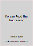 Unknown Binding Korean Food the Impression Book