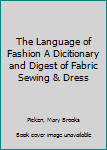 Hardcover The Language of Fashion A Dicitionary and Digest of Fabric Sewing & Dress Book