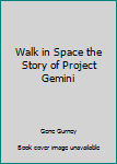Library Binding Walk in Space the Story of Project Gemini Book