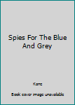 Hardcover Spies For The Blue And Grey Book