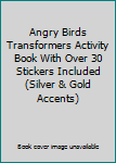 Staple Bound Angry Birds Transformers Activity Book With Over 30 Stickers Included (Silver & Gold Accents) Book