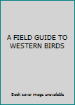 Unknown Binding A FIELD GUIDE TO WESTERN BIRDS Book
