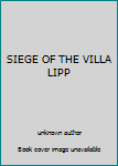 Unknown Binding SIEGE OF THE VILLA LIPP Book