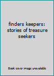 Hardcover finders keepers: stories of treasure seekers Book