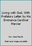 Hardcover Living with God, With Prefatory Letter by His Eminence Cardinal Mercier Book