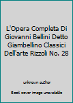 Unknown Binding L'Opera Completa Di Giovanni Bellini Detto Giambellino Classici Dell'arte Rizzoli No. 28 Book