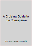 Unknown Binding A Cruising Guide to the Chesapeake Book
