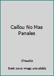 Paperback Caillou No Mas Panales Book